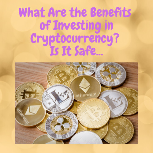 benefits of investing in cryptocurrency