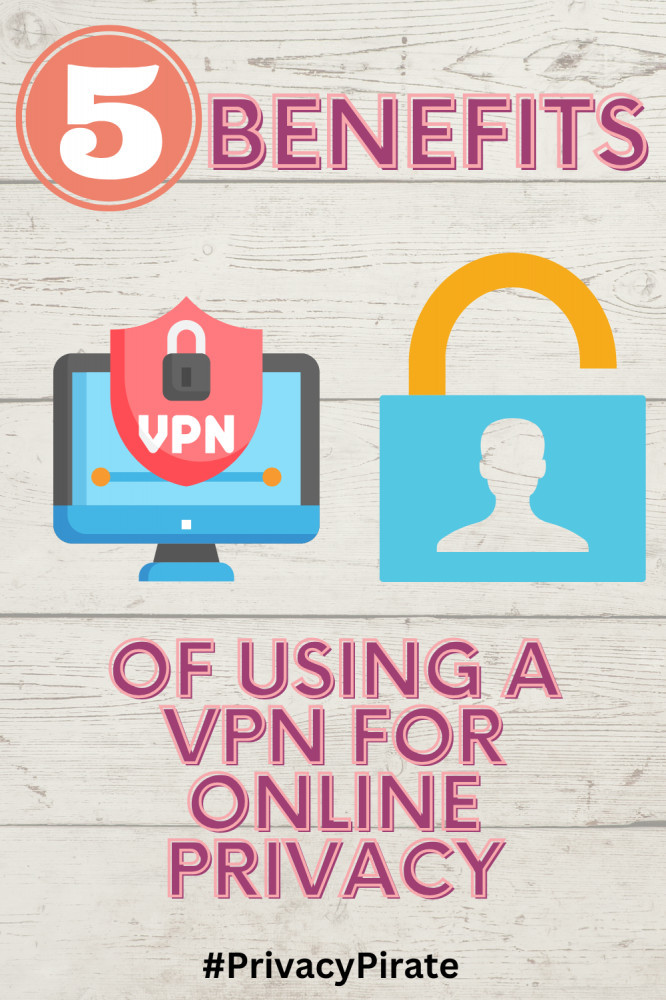 5 benefits of using a vpn for online privacy
